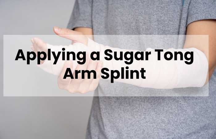 Applying a Sugar Tong Arm Splint