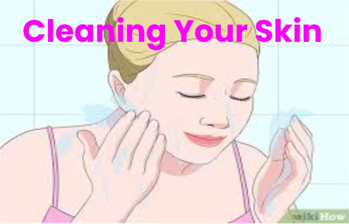 Cleaning Your Skin
