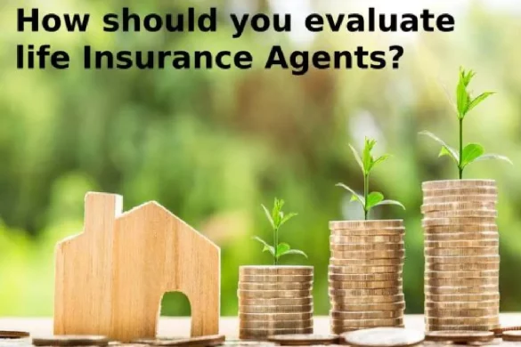 How should you evaluate life Insurance Agents?