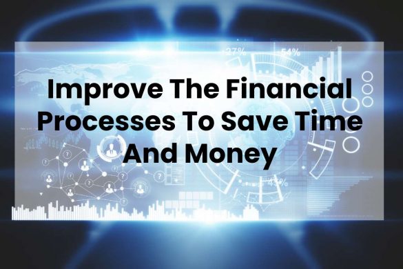 Improve The Financial Processes To Save Time And Money