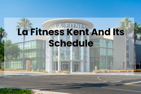 La Fitness Kent And Its Schedule