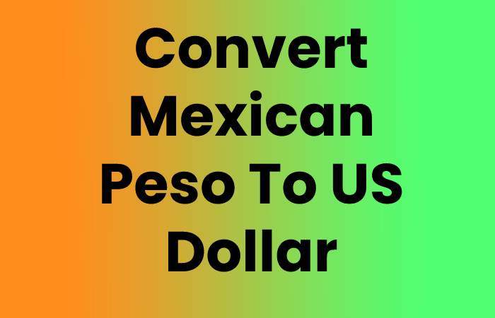 Convert Mexican Peso To US Dollar
