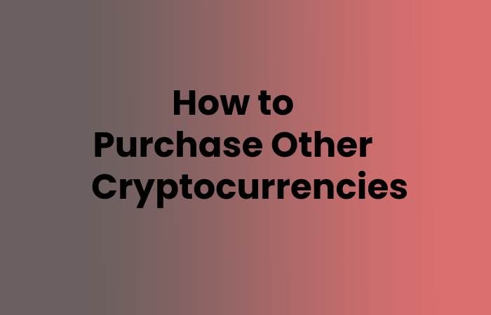 How to Purchase Other Cryptocurrencies