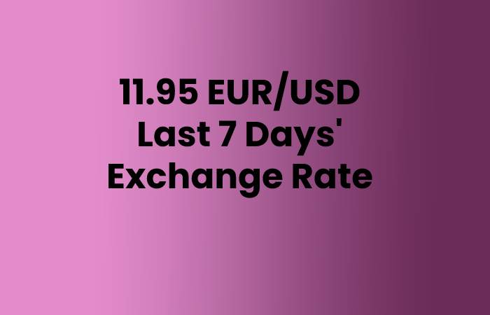 11.95 EUR/USD Last 7 Days' Exchange Rate