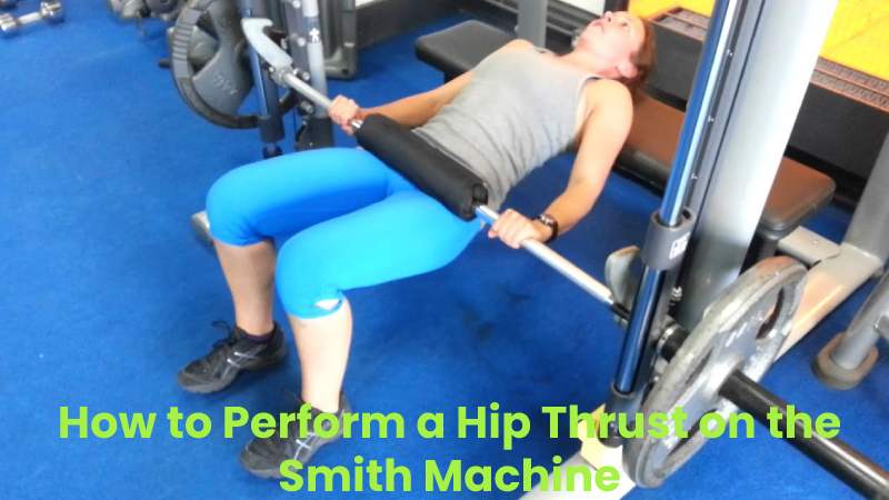 How to Perform a Hip Thrust on the Smith Machine