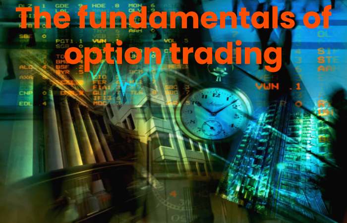 The fundamentals of option trading
