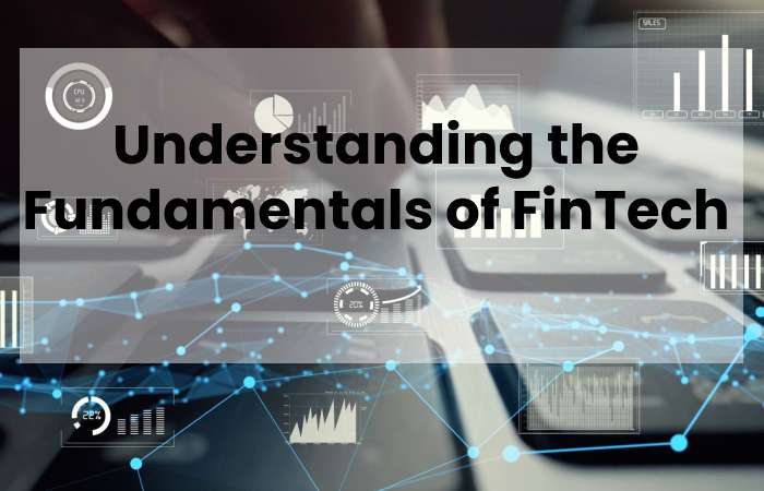 Understanding the Fundamentals of FinTech