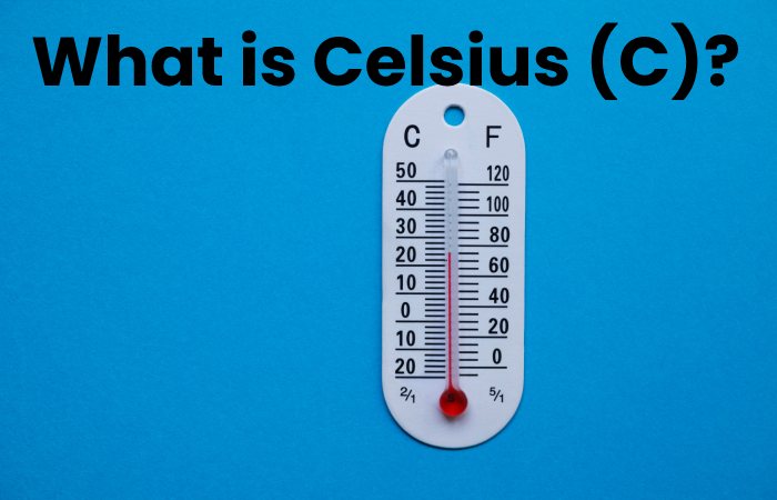 What is Celsius (C)?