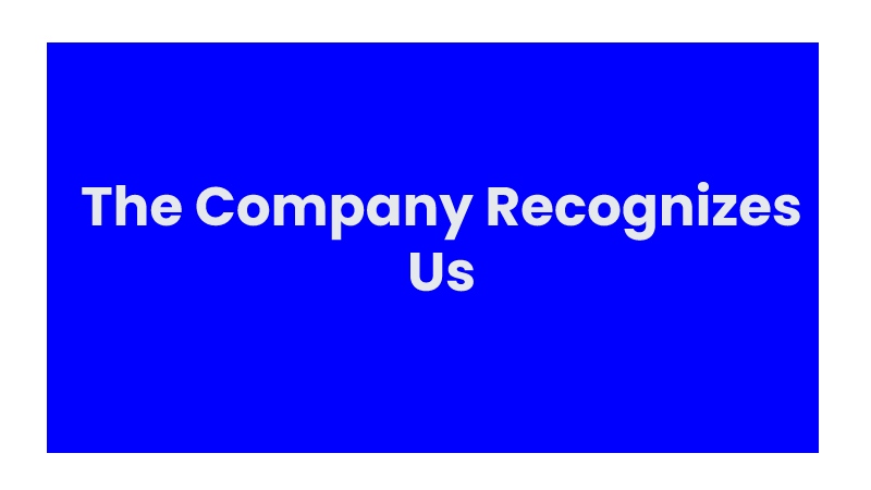 The Company Recognizes Us
