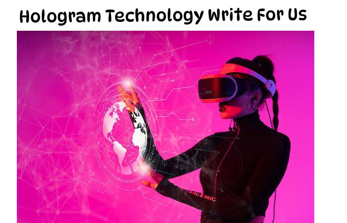 Hologram Technology Write For Us